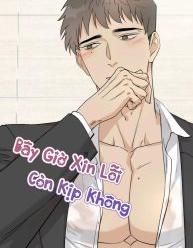 Bây Giờ Xin Lỗi Còn Kịp Không?