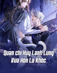 Quan Chỉ Huy Lạnh Lùng Vừa Hôn Là Khóc