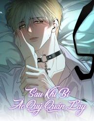 Sau Khi Bị Ác Quỷ Quấn Lấy